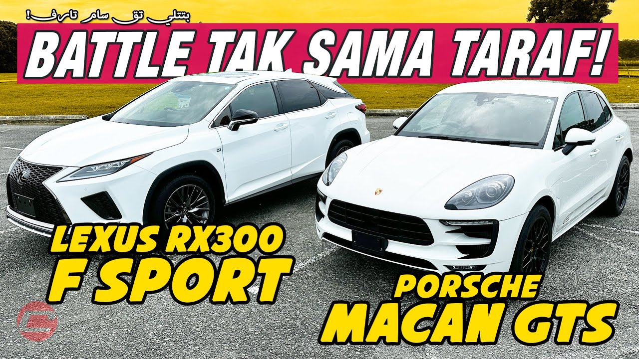 PORSCHE MACAN GTS VS LEXUS RX300 - BATTLE TAK SAMA TARAF!