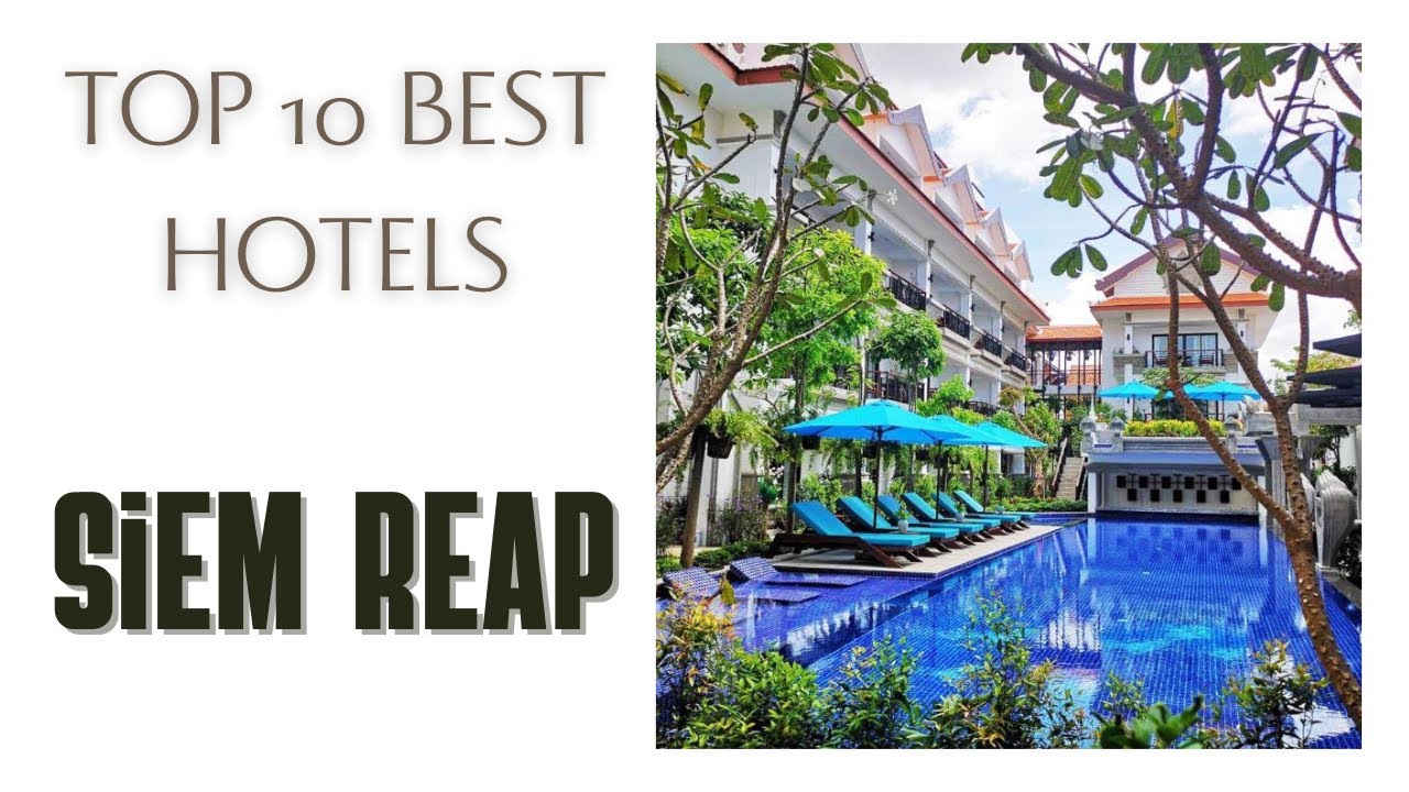Top 10 hotels in Siem Reap: best 4 star hotels, Cambodia