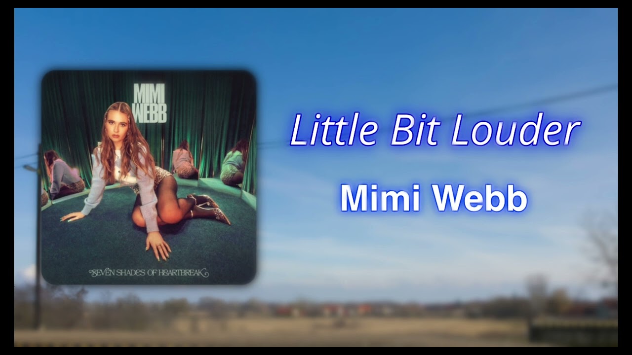 Mimi Webb - little bit louder (slowed)