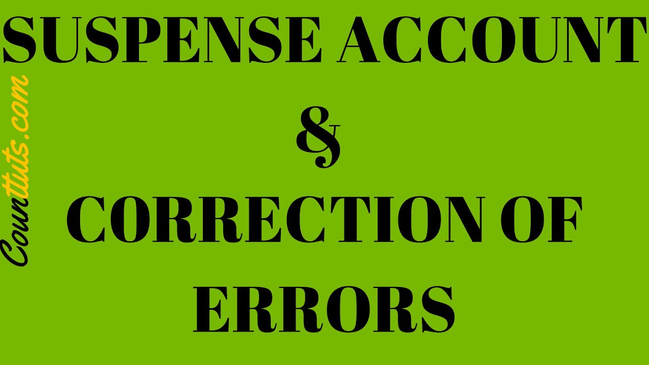 Correction of Errors and the Suspense Account | Explained with Examples