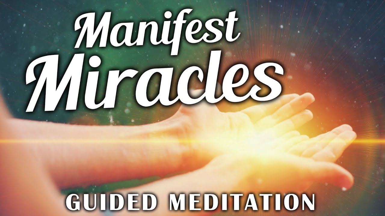 Manifest Miracles Guided Meditation. Attract The Most Amazing Miracles Into Your Life.
