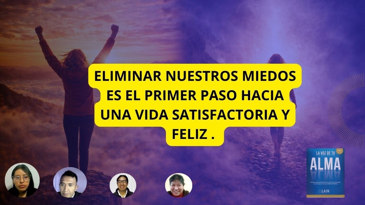 ELIMINAR NUESTROS MIEDOS ES EL PRIMER PASO HACIA UNA VIDA SATISFACTORIA Y FELIZ .