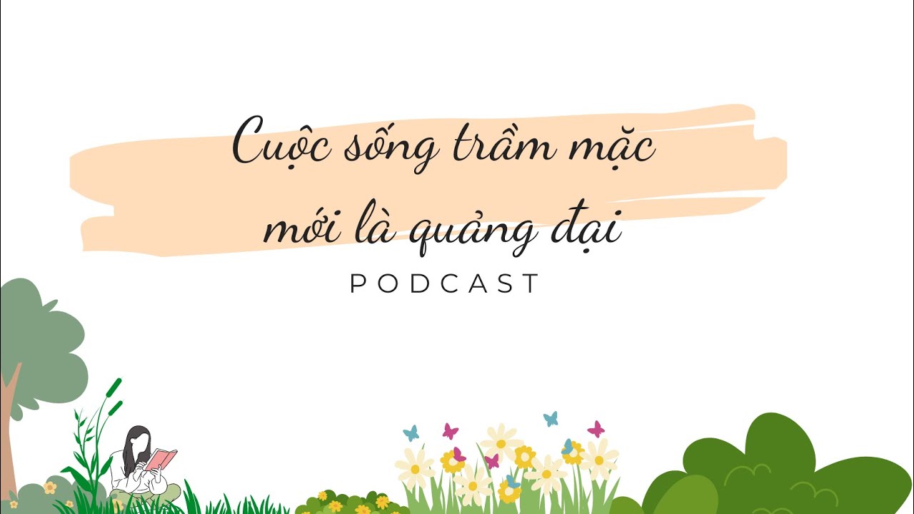 PODCAST 07: Cuộc sống trầm mặc mới là quảng đại | Người bình thường