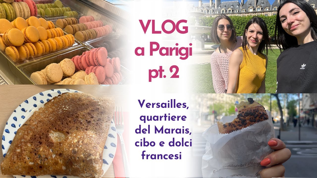 La Crepe più buona di Parigi, Versailles, macaros, e tanto altro | Vlog a Parigi pt.2