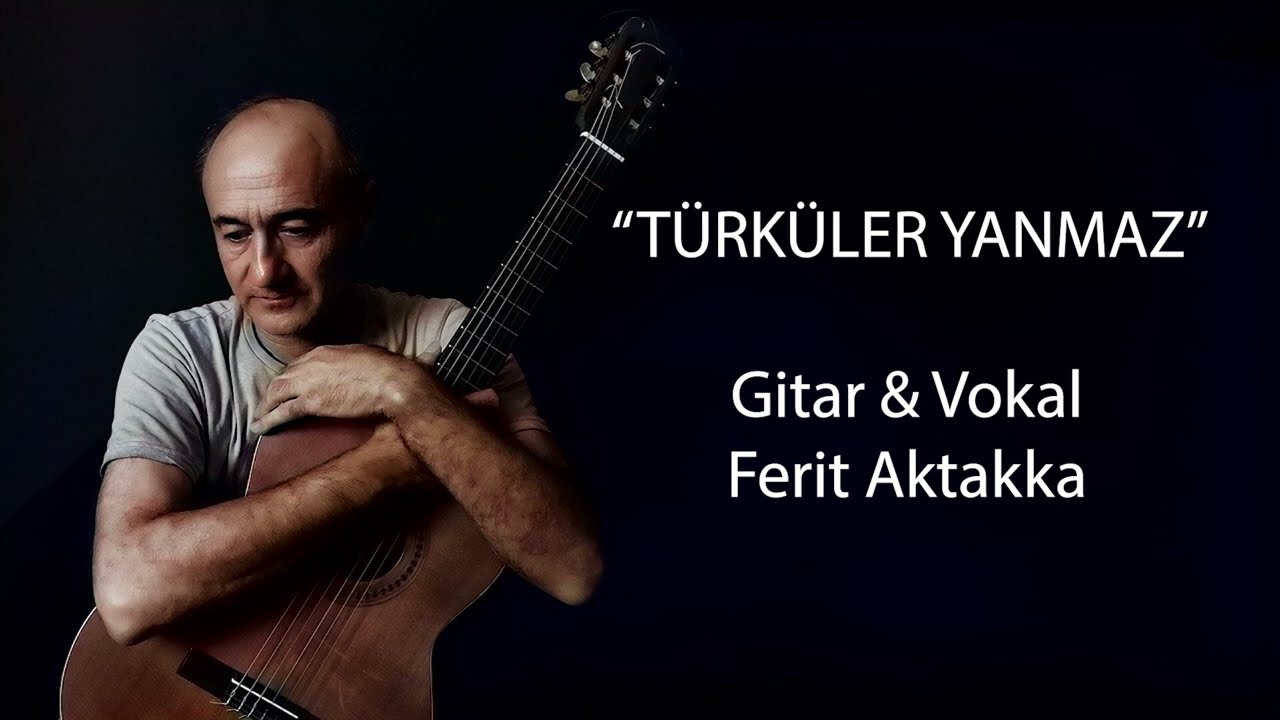 Ferit Aktakka | TÜRKÜLER YANMAZ