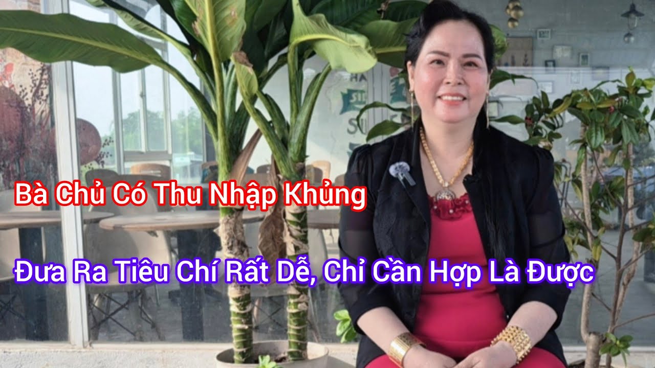 #168, Bà Chủ Có Thu Nhập Khủng, Đưa Ra Tiêu Chí Rất Dễ, Chỉ Cần Hợp Nhau Là Được 