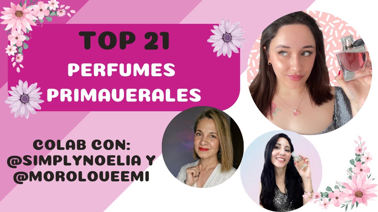 Top 21 perfumes PRIMAVERALES! Colab con @Simply Noelia  y @MoroLove