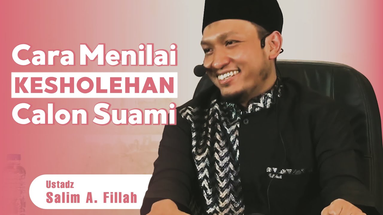 Untuk Akhwat!! Cara Menilai Kesholehan Calon Suami - Ust. Salim A Fillah