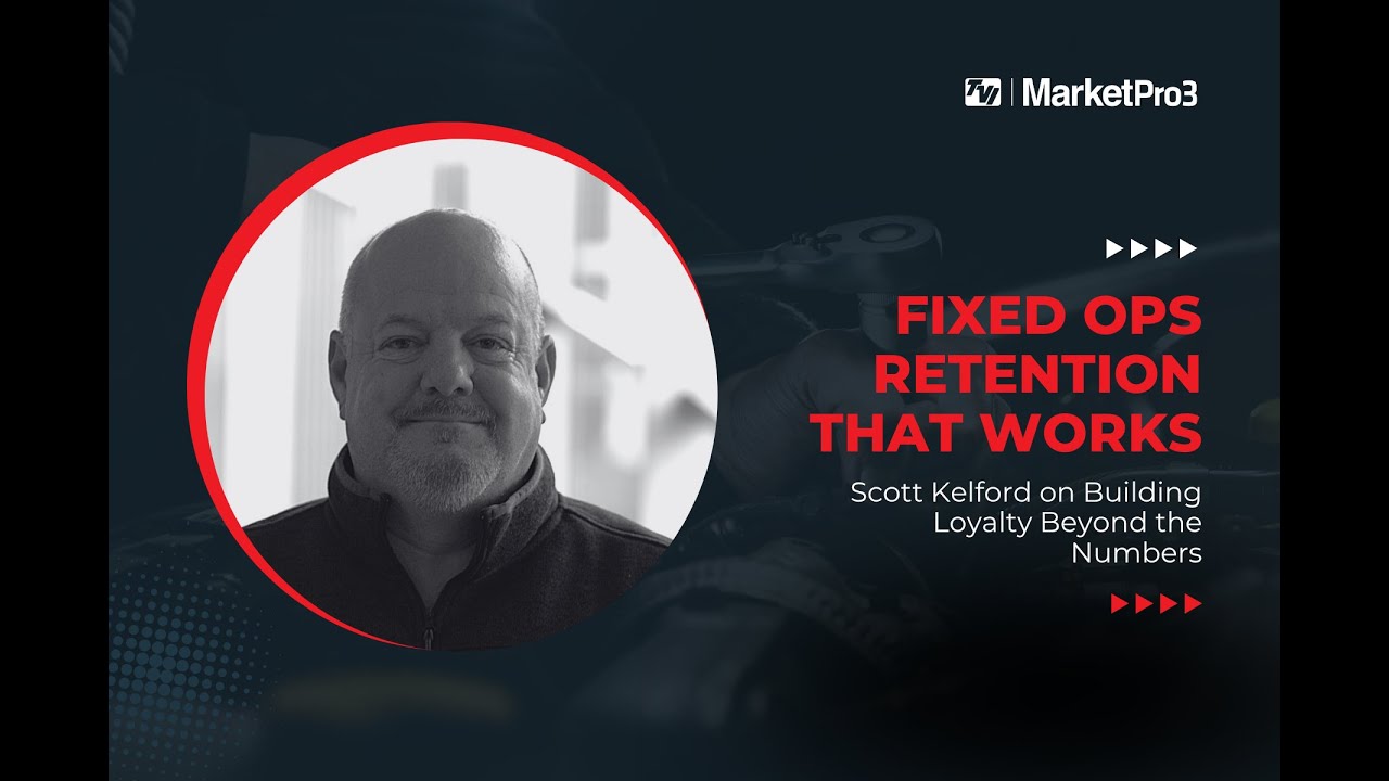 Fixed Ops Retention That Works: Scott Kelford on Building Loyalty Beyond the Numbers