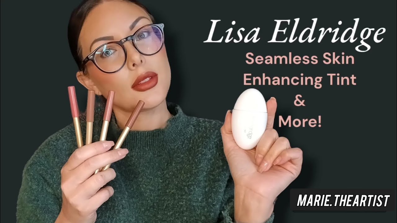LISA ELDRIDGE SEAMLESS SKIN ENHANCING TINT & MORE!!!