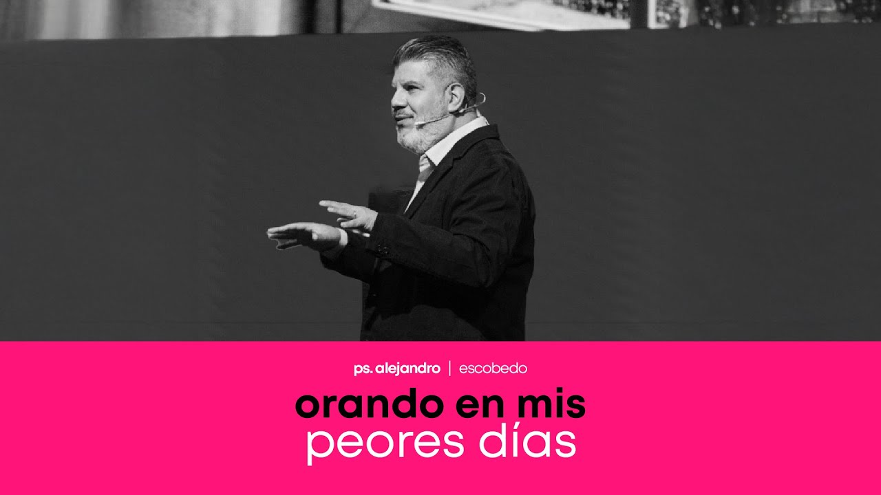 Orando En Mis Peores Días | Alejandro Escobedo