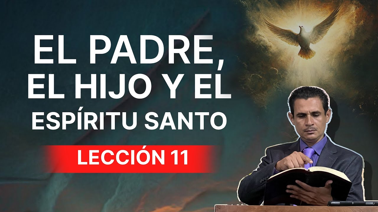 Lección 11 / El Padre, el Hijo y el Espíritu Santo