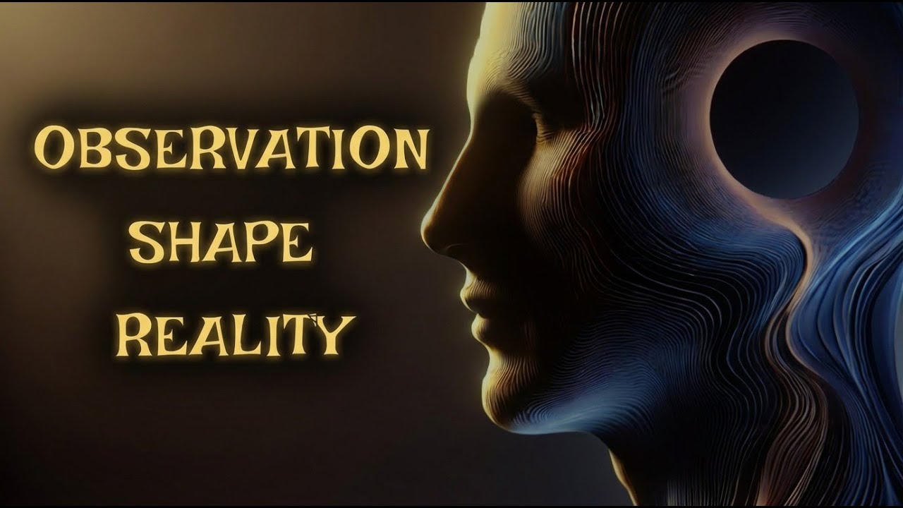 Your Gaze Forges Reality The Quantum Observer Effect