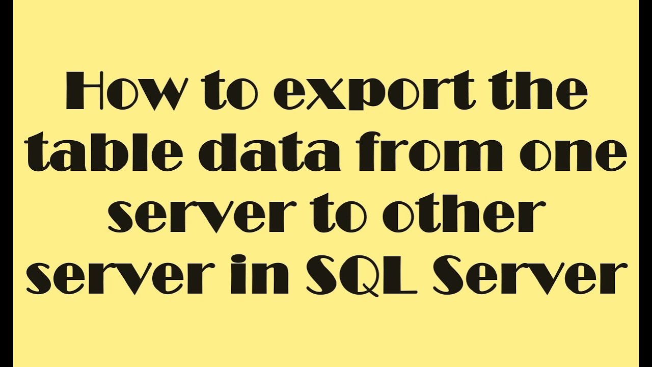 How to export table data from one server to another server In SQL Server