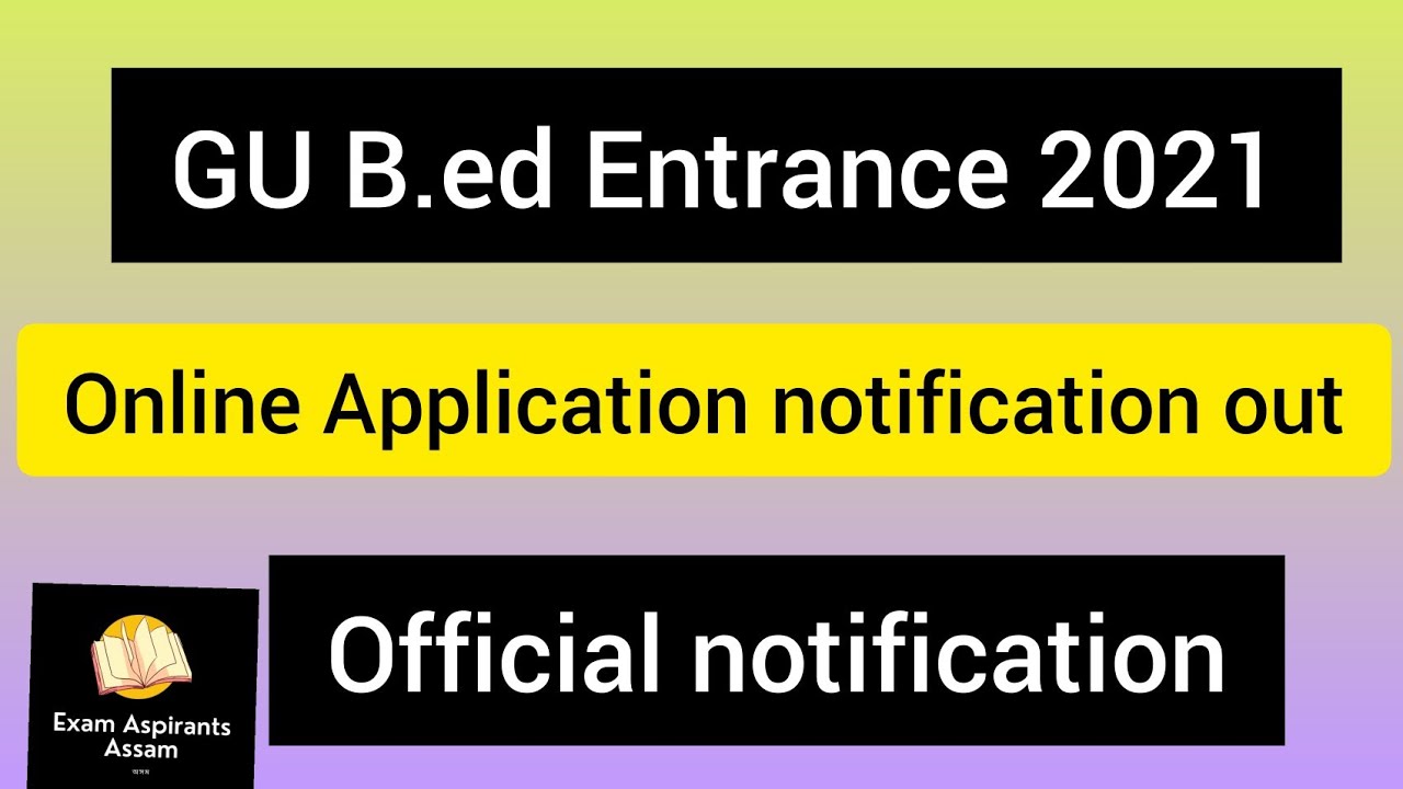GU B.ED Entrance Exam Notification Out,Gauhati university b.ed online notification out 2021