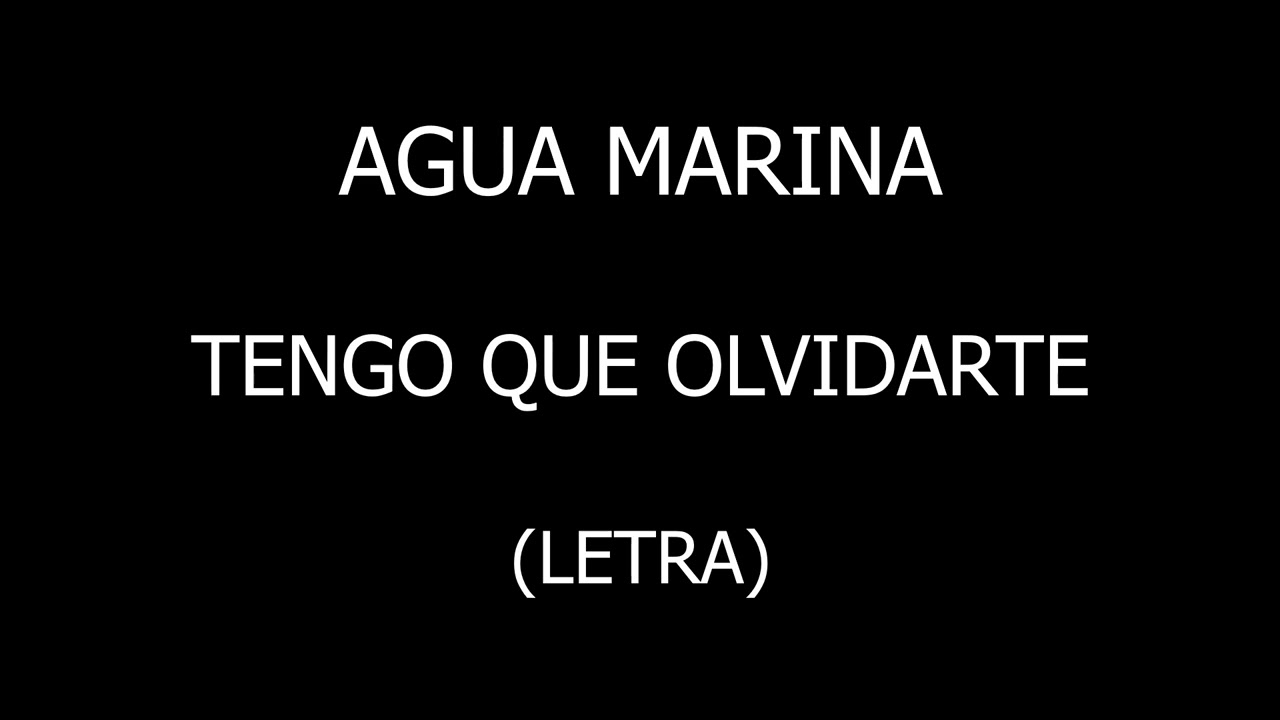 Agua Marina - Tengo que olvidarte (Letra/Lyrics)