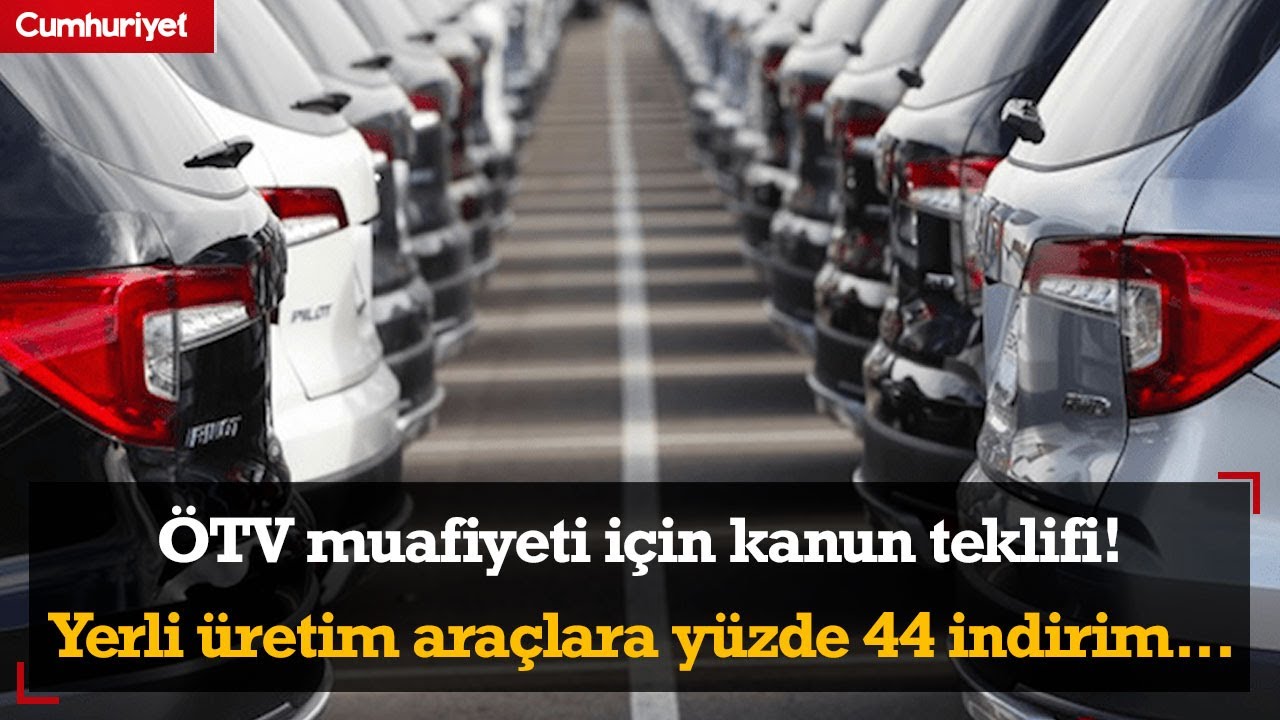 ÖTV muafiyeti için kanun teklifi! Yerli üretim araçlara yüzde 44 indirim...