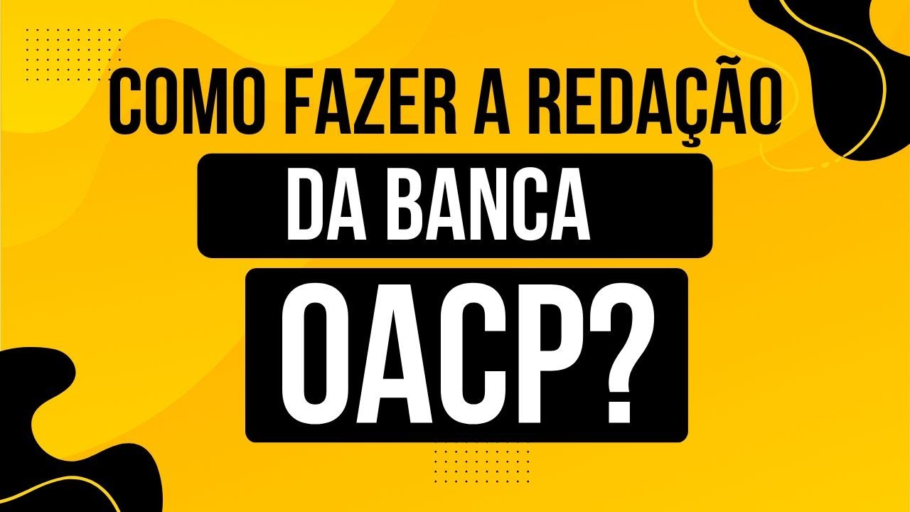 Como fazer a redação da banca OACP?