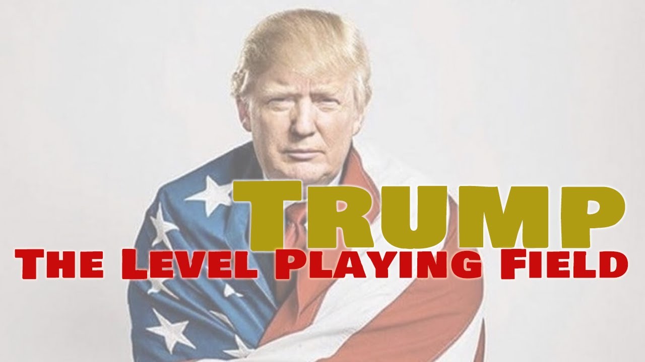 Trump: The Level Playing Field