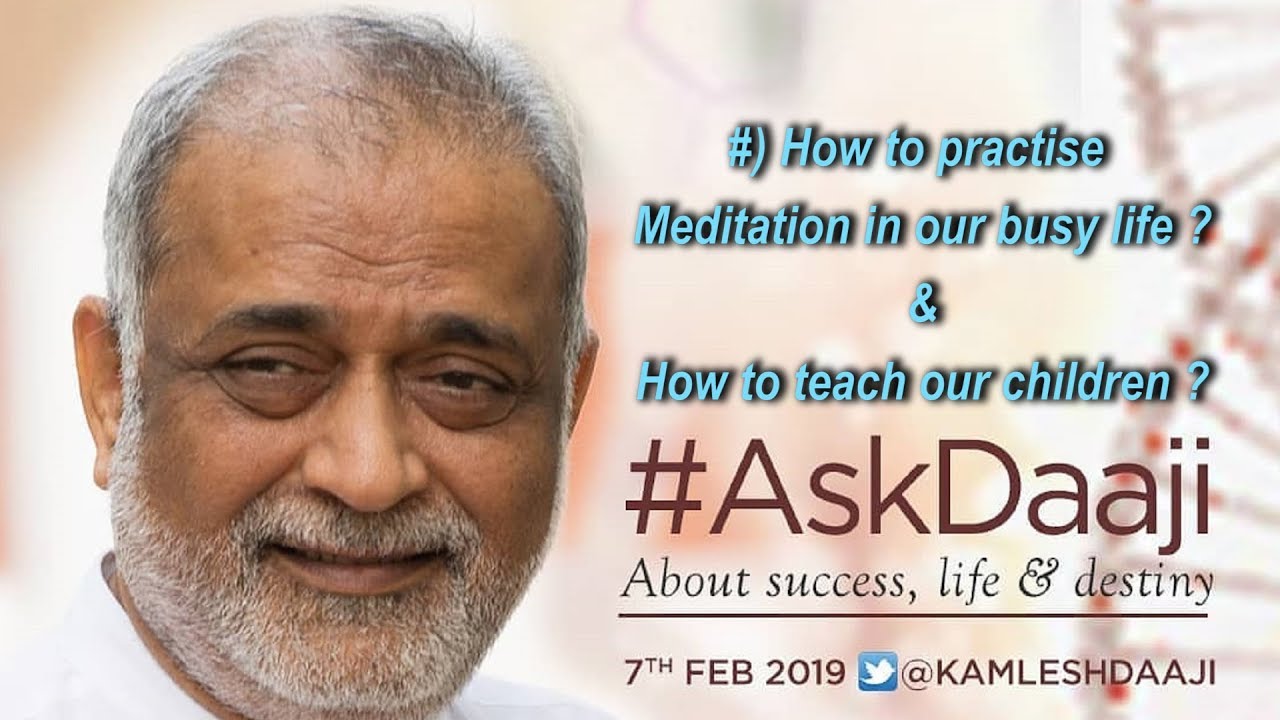 Meditation - Practise-Self & teach our Children - Explains DAAJI