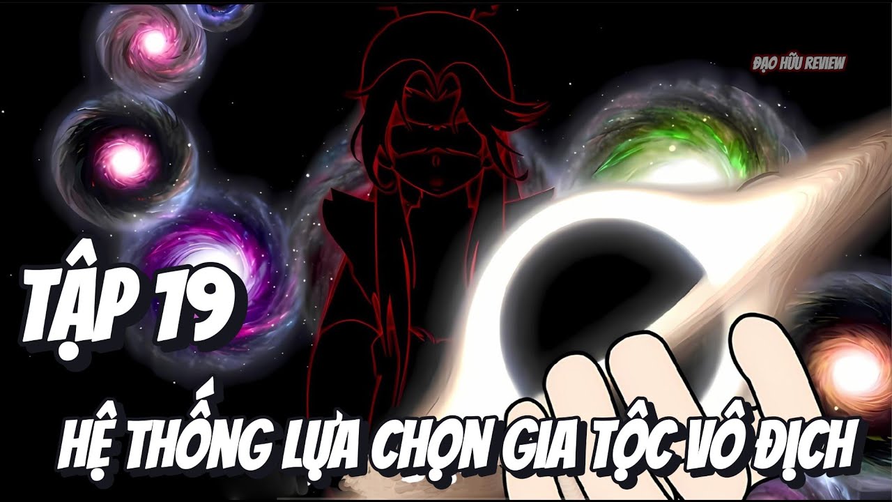 Tập 19 | Hệ Thống Lựa Chọn Gia Tộc Vô Địch | Đạo Hữu Review