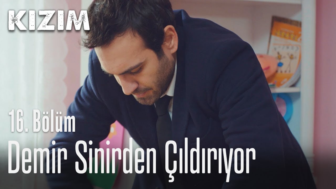 Demir sinirden &ccedil;ıldırıyor - Kızım 16. B&ouml;l&uuml;m