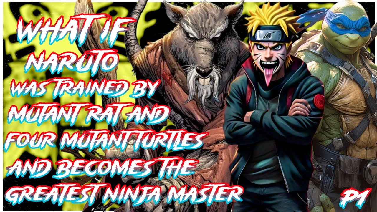 What if Naruto was Trained by Mutant Rat & 4 Mutant turtles (Greatest Ninja Ever) | PART 1