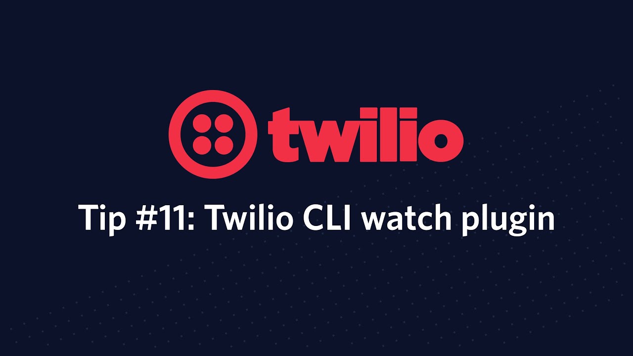 Twilio CLI 'watch' plugin - Twilio Tip #11