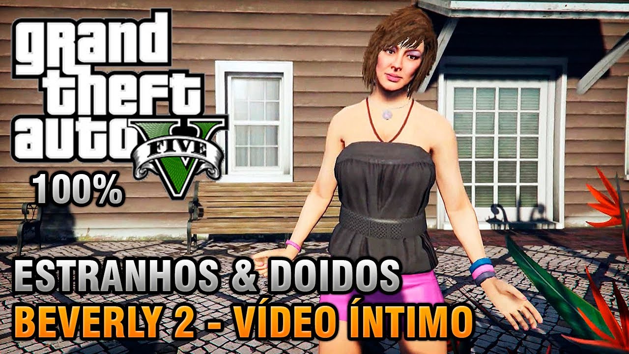 GTA V - Beverly - Estranhos & Doidos - Vídeo Íntimo (Detonado 100% Ouro)
