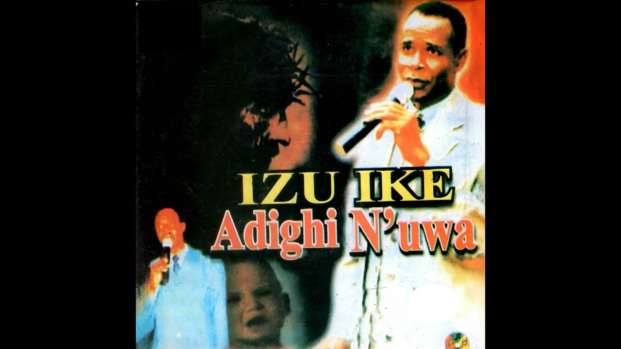 Izu Ike Adighi N'uwa  Bro Okwey