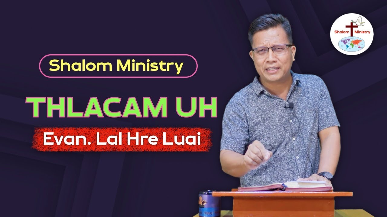 Evan. Lal Hre Luai || Thlacam Uh - Shalom Ministry