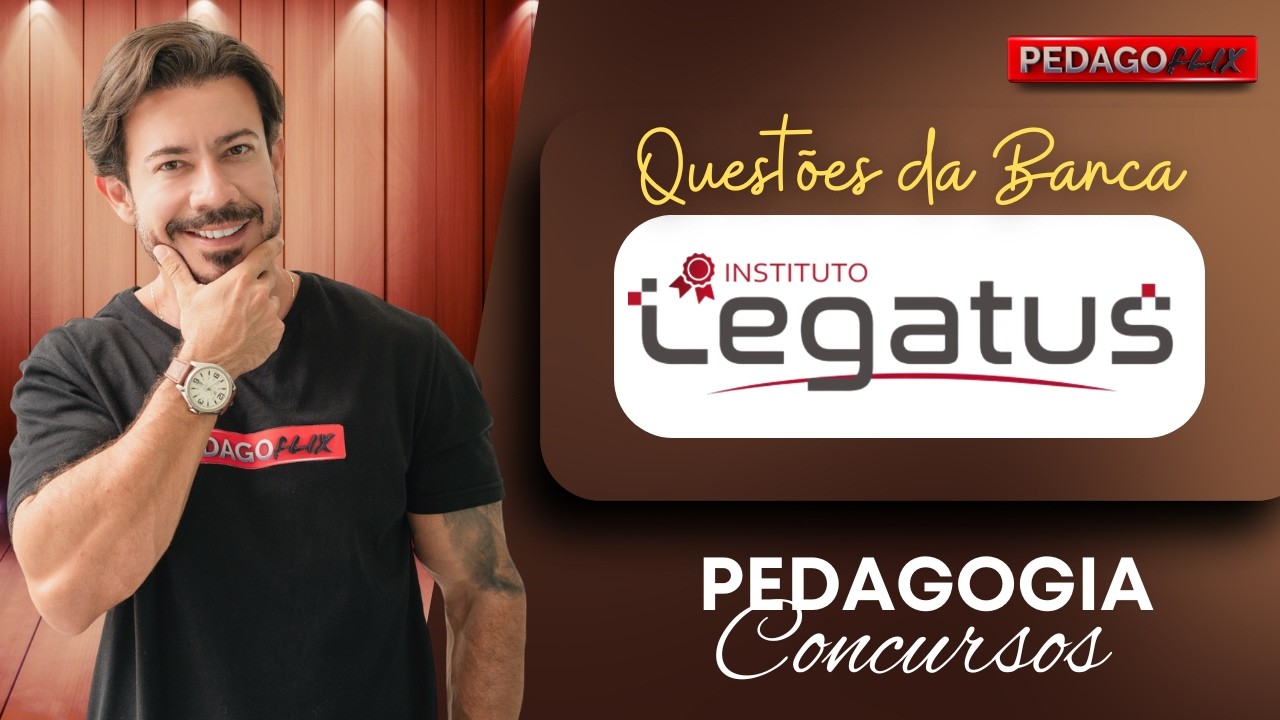 Da plataforma para você! Questões da Banca LEGATUS de Pedagogia (Reprise)