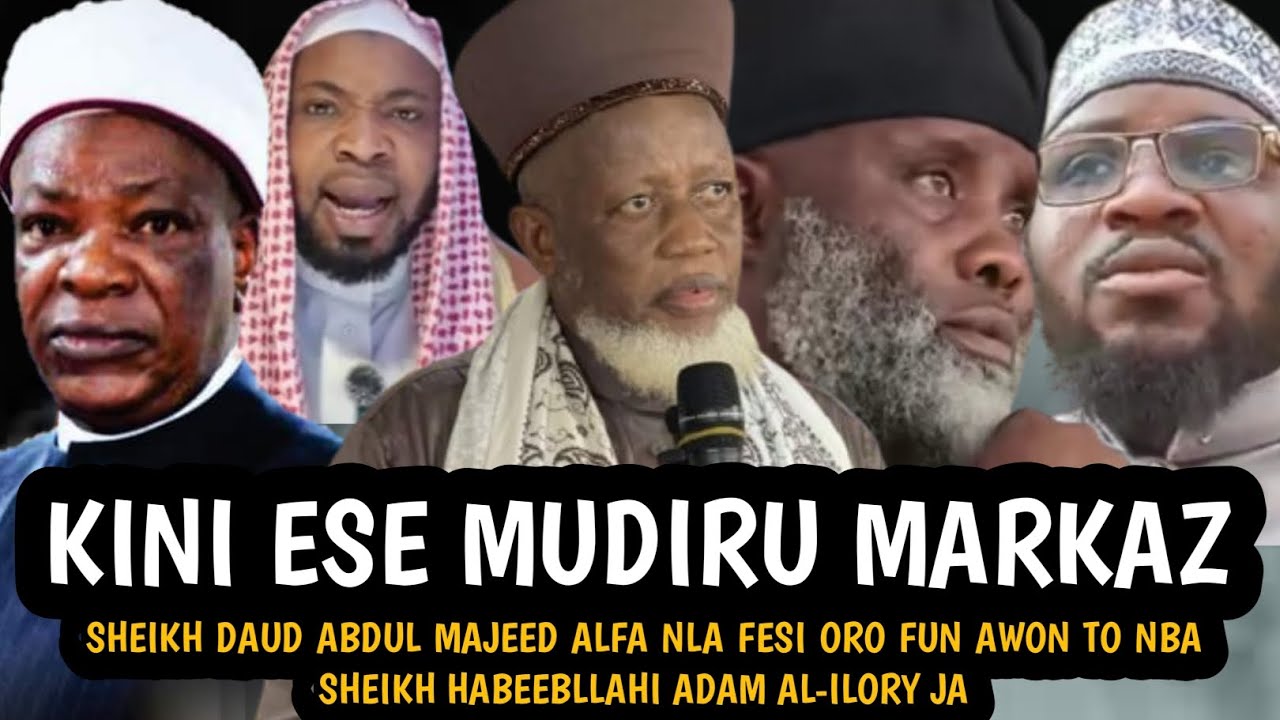 Kini Ese Mudiru Markaz | SHEIKH DAUD ABDUL MAJEED ALFA NLA FESI ORO FUN AWON TO NBA BABA LAGEGE JA
