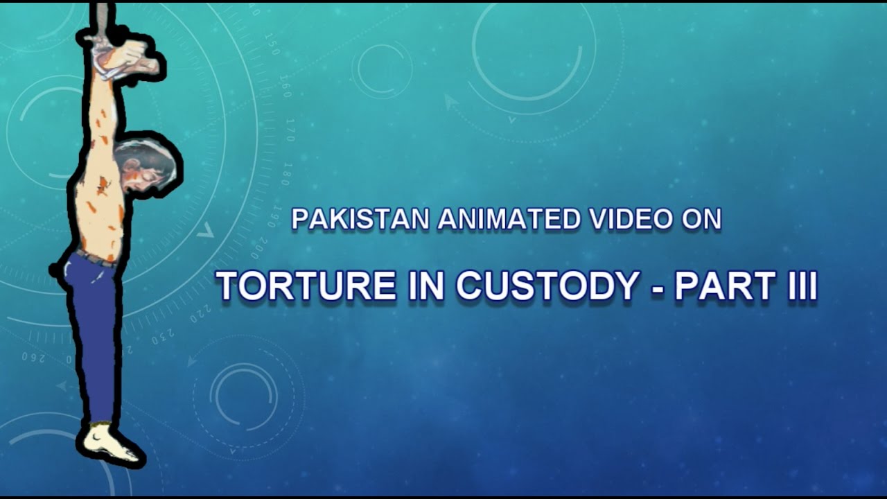 PAKISTAN: Animated video on custodial Torture-Part III