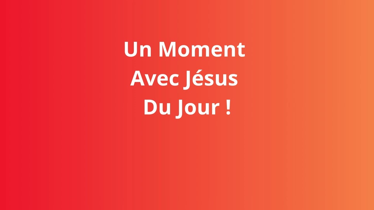 Un Moment Avec Jésus Du Jour !