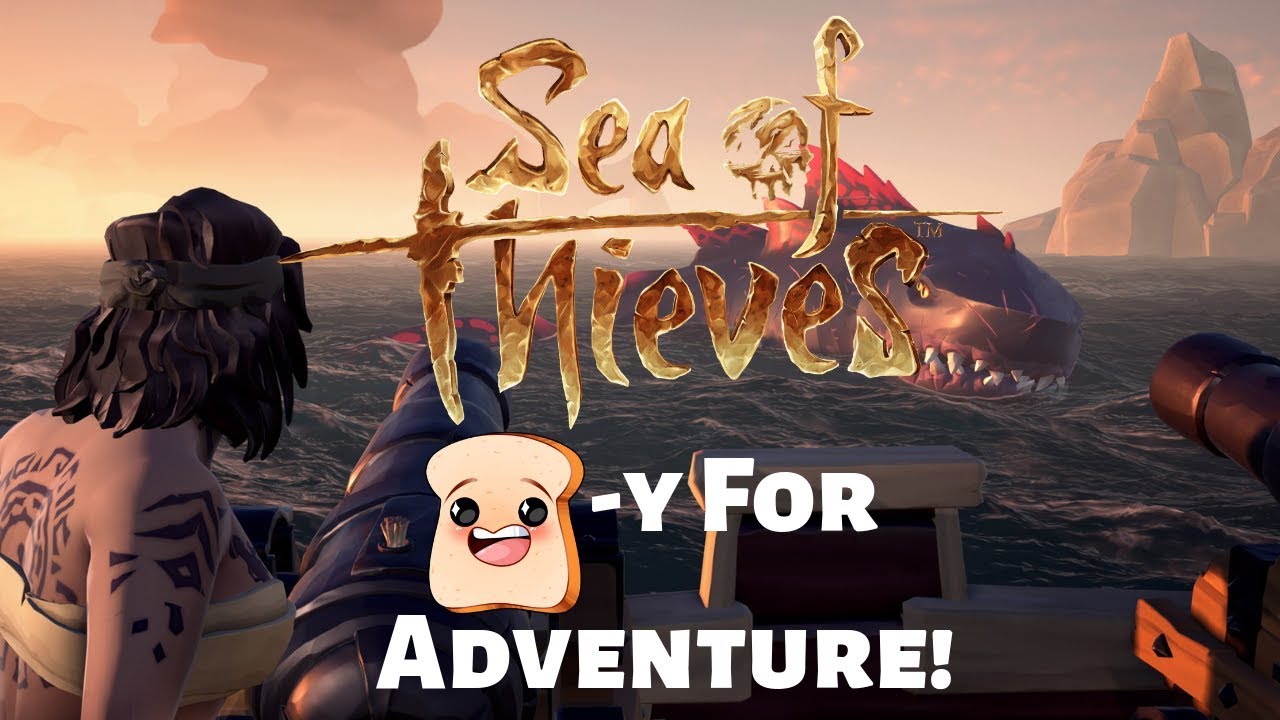 Bread-y For Adventure! - Sea of Thieves