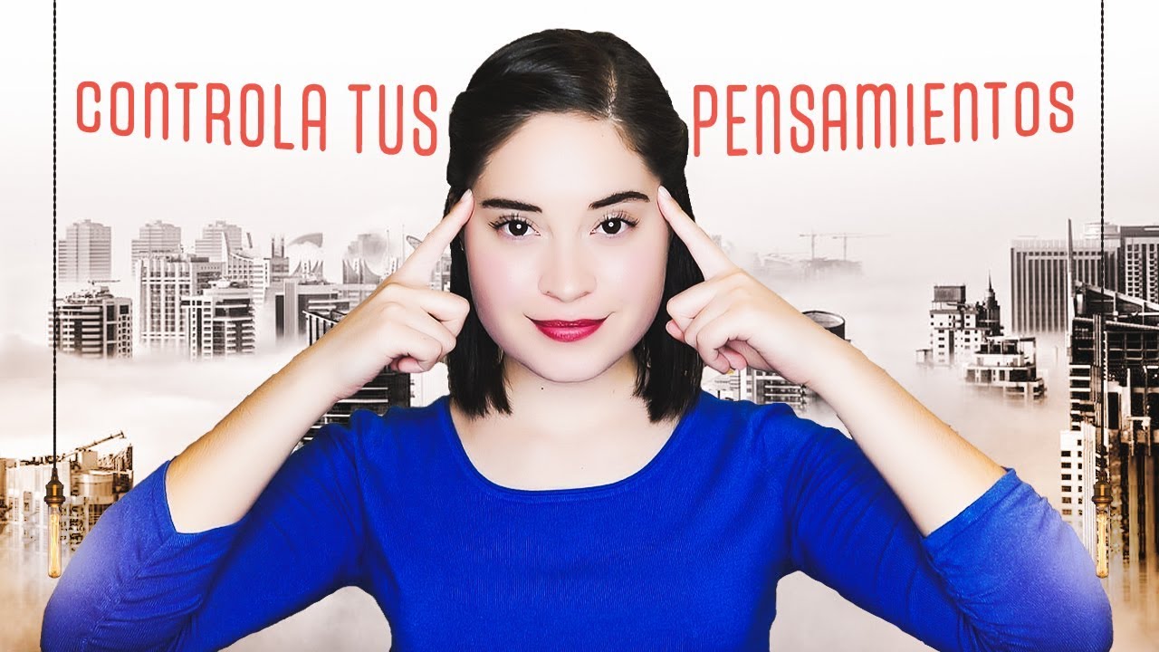 ¡¿Cómo controlar tus pensamientos?!