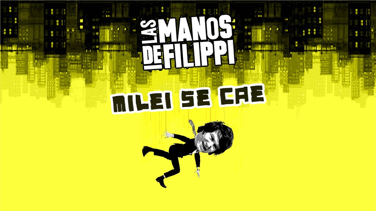 Las Manos De Filippi - Milei Se Cae