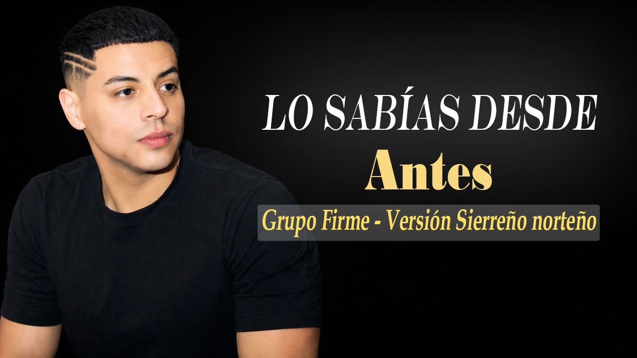 Grupo Firme - Lo Sabías Desde Antes, Te Fuiste Con Mi Nombre (Versión Sierreño Norteño en vivo) IA