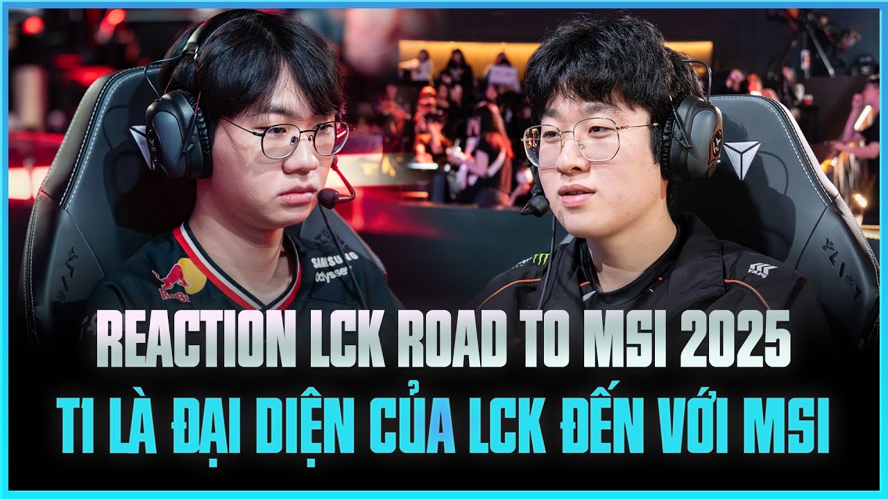 HỦY DIỆT HLE, T1 LÀ ĐẠI DIỆN CỦA LCK ĐẾN VỚI MSI - Reaction LCK Road To MSI 2025