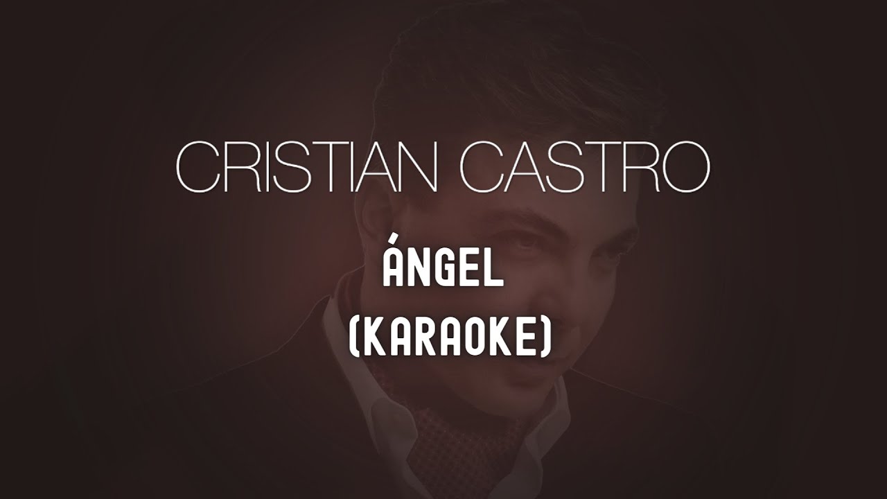 CRISTIAN CASTRO - ÁNGEL (PISTA KARAOKE)