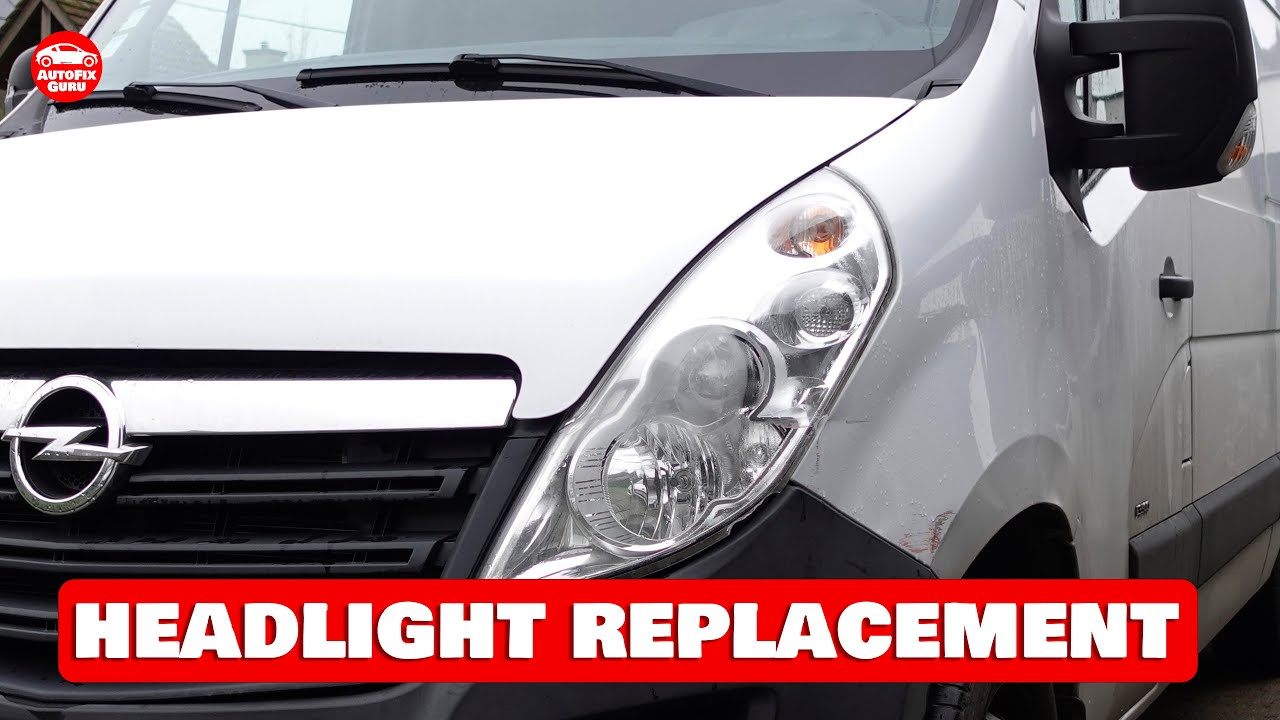 Headlight Replacement Guide Opel Vauxhall Movano 2019
