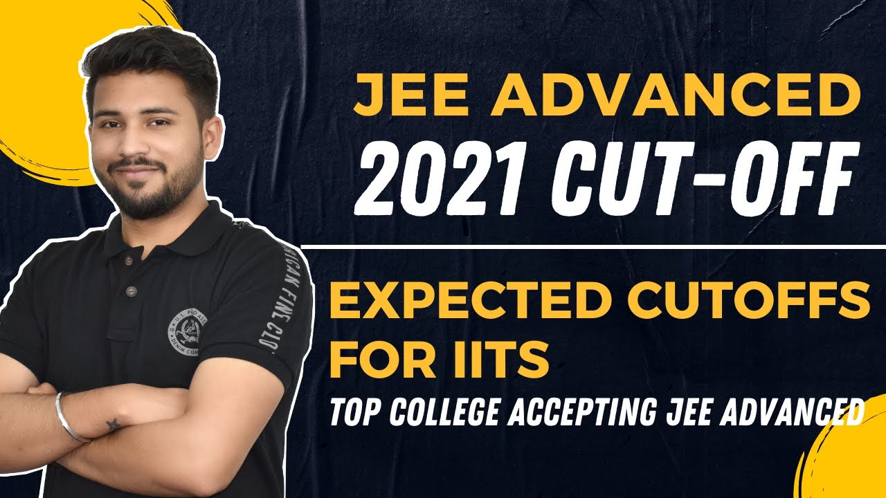 Jee advance 2021 cut-off | Know the expected Cutoff for iITs | Top college accepting jee advanced