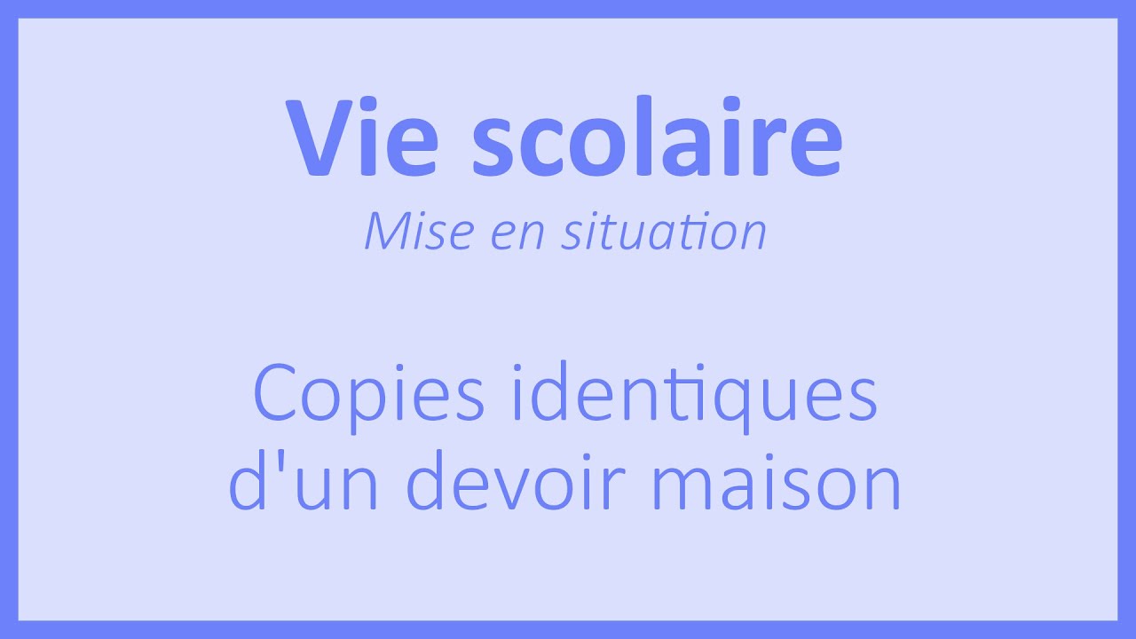 Copies identiques d'un devoir maison - Mise en situation