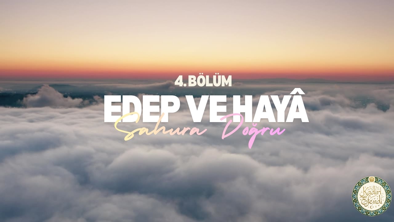 Kadiri Efendi ile Sahura Doğru | Edep ve Hayâ | Meleklerin Bile Utandığı Sır | 4. Bölüm