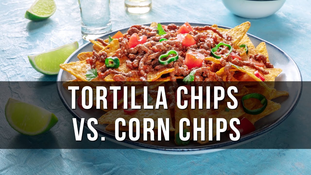 How Do Tortilla Chips Differ From Corn Chips?