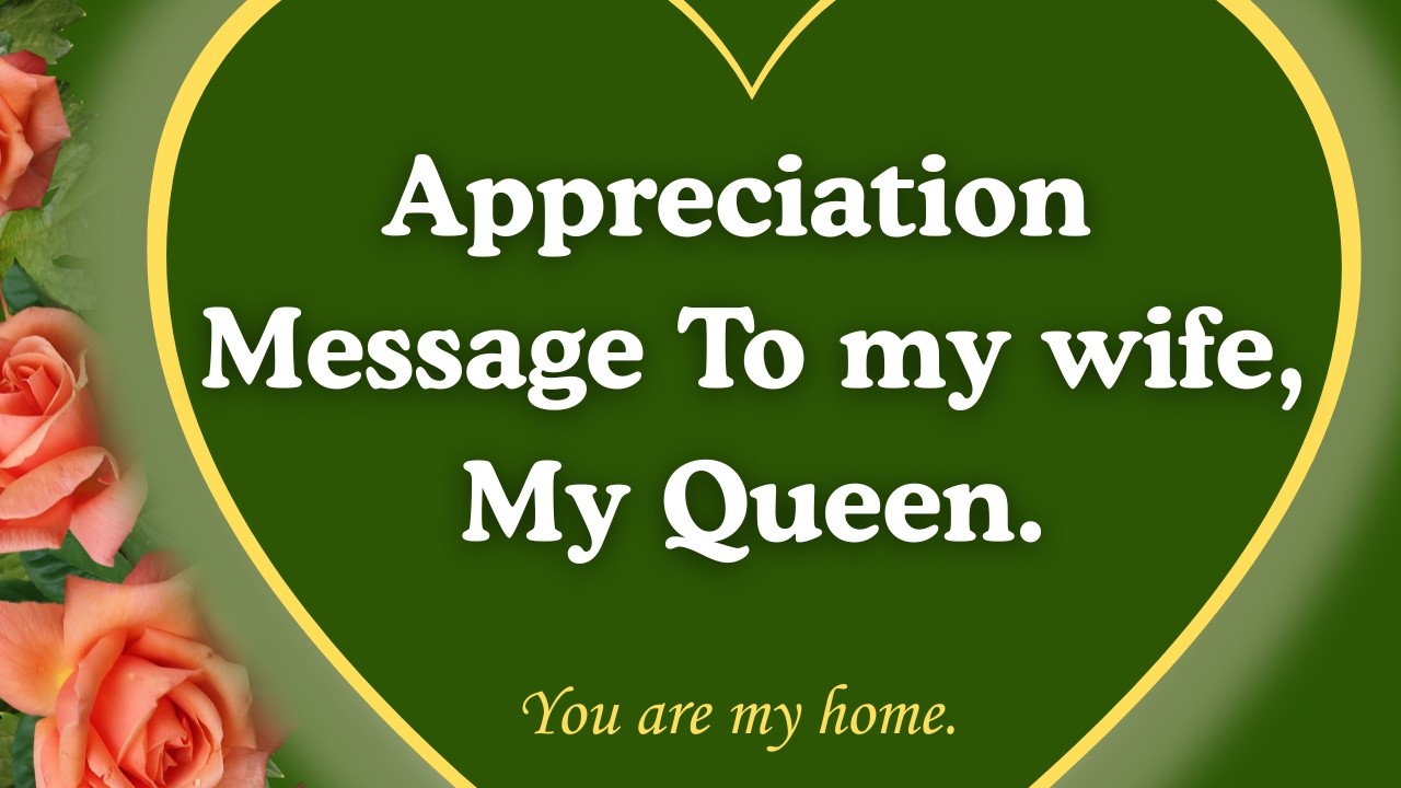 Appreciation Love Message for My queen, My wife/ She Turned a house into  a peaceful Home.