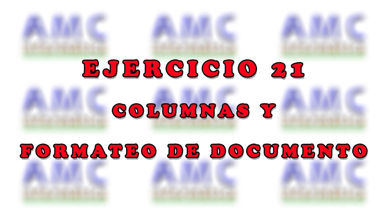 EJERCICIO 21 - COLUMNAS Y FORMATEO DE DOCUMENTO