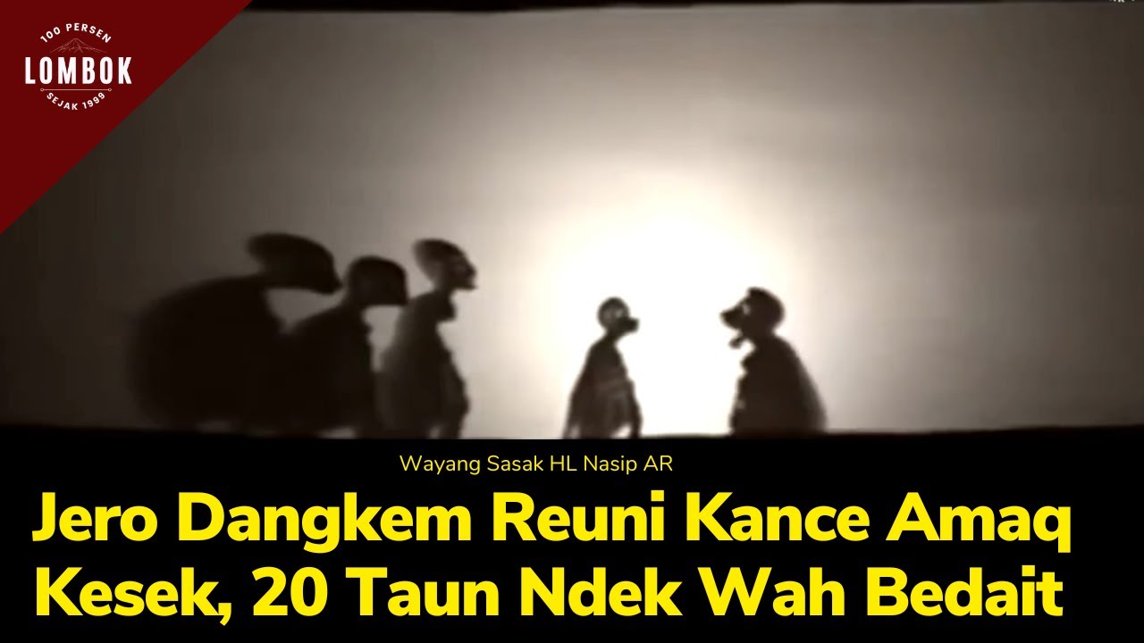 Wayang Sasak : Jero Dangkem Reuni Kance Amak Kesek, 20 Taun Ndek Bedait