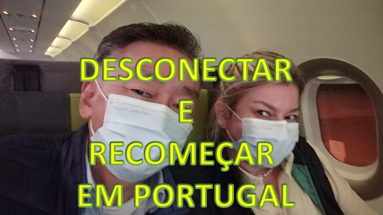 DESCONECTAR E RECOME&Ccedil;AR EM PORTUGAL , NOSSA DECIS&Atilde;O E PROCESSO 